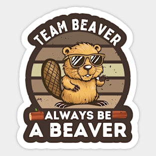 Team Beaver Always Be A Beaver Funny Beaver Sticker